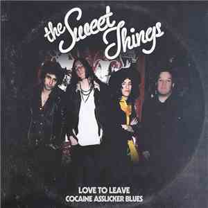 The Sweet Things  - Love To Leave / Cocaine Ass Licker Blues mp3 album