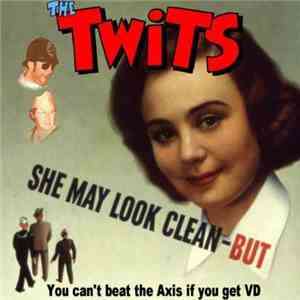 The Twits - She May Look Clean - But You Can't Beat The Axis If You Get VD mp3 album