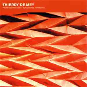 Thierry De Mey - Pièces Électroniques: Scies, Bonds, Empreintes ... mp3 album