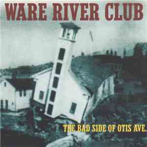 Ware River Club - The Bad Side Of Otis Ave. mp3 album