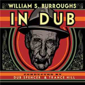 William S. Burroughs Conducted By Dub Spencer & Trance Hill - William S. Burroughs In Dub mp3 album