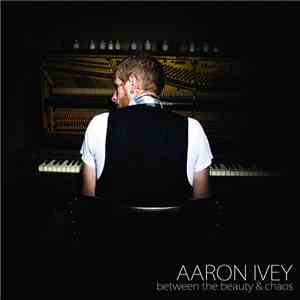 Aaron Ivey - Between The Beauty And Chaos mp3 album