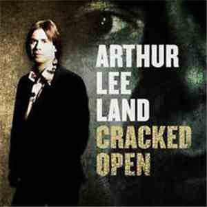 Arthur Lee Land - Cracked Open mp3 album