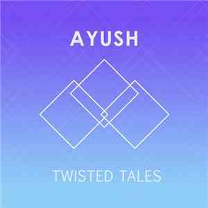 Ayush - Twisted Tales mp3 album