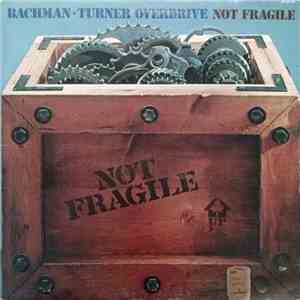 Bachman-Turner Overdrive - Not Fragile mp3 album