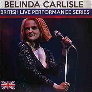 Belinda Carlisle - British Live Performance Series mp3 album