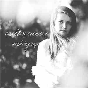 Caitlin Currie - Waking Up mp3 album