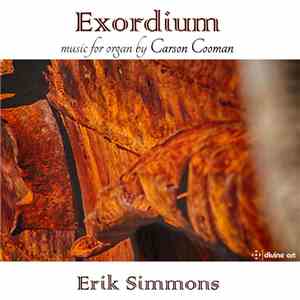 Carson Cooman, Erik Simmons - Exordium: Music For Organ By Carson Cooman mp3 album