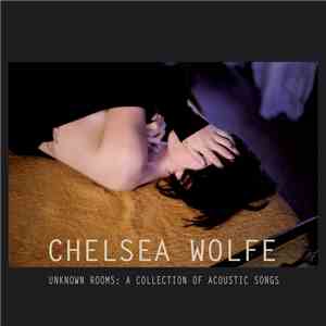 Chelsea Wolfe - Unknown Rooms: A Collection Of Acoustic Songs mp3 album