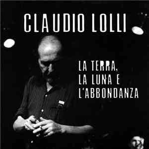 Claudio Lolli - La Terra, La Luna E L'Abbondanza - Un Reading Lungo 15 Anni mp3 album