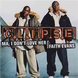Clipse Featuring Faith Evans - Ma, I Don't Love Her mp3 album