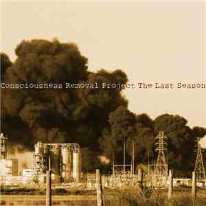 Consciousness Removal Project - The Last Season mp3 album
