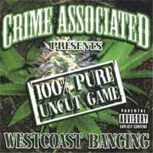 Crime Associated - 100% Pure Uncut Game West Coast Banging mp3 album