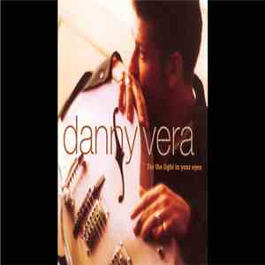 Danny Vera - For The Light In Your Eyes mp3 album
