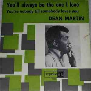 Dean Martin - You'll Always Be The One I Love / You're Nobody Till Somebody Loves You mp3 album
