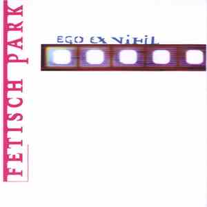 Fetisch Park - Ego Ex Nihil mp3 album