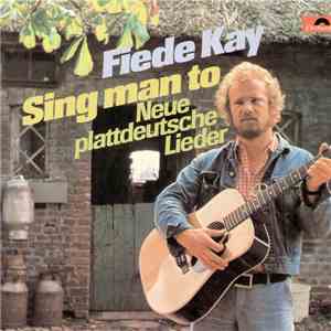 Fiede Kay - Sing Man To - Neue Plattdeutsche Lieder mp3 album