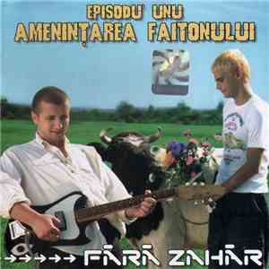 Fără Zahăr - Episodu' Unu: Ameninţarea Faitonului mp3 album
