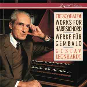 Frescobaldi, Gustav Leonhardt - Works For Harpsichord = Werke Für Cembalo mp3 album