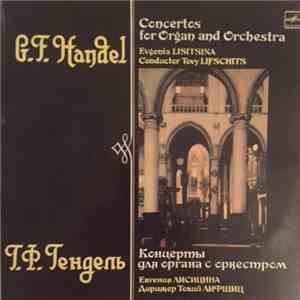 G. F. Handel - Yevgeniya Lisitsina, The Latvian SSR State Philharmonic Society Chamber Orchestra , Conductor Tovijs Lifšics - Concertos For Organ And Orchestra mp3 album