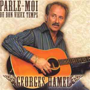 Georges Hamel  - Parle-Moi Du Bon Vieux Temps mp3 album