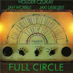 Holger Czukay, Jah Wobble, Jaki Liebezeit - Full Circle mp3 album