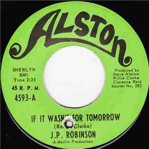 J. P. Robinson - If It Wasn't For Tomorrow / Can't Find Happiness mp3 album