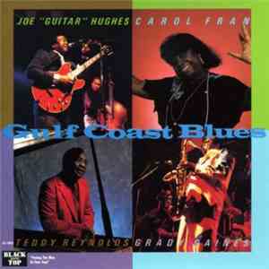 Joe "Guitar" Hughes, Carol Fran, Teddy Reynolds, Grady Gaines - Gulf Coast Blues, Volume One mp3 album