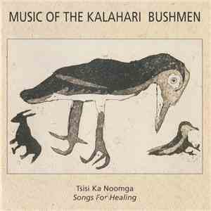 John Brearley - Tsisi ka Noomga - Songs For Healing : Instrumental And Vocal Music Of The Kalahari Desert Bushmen Of Botswana mp3 album