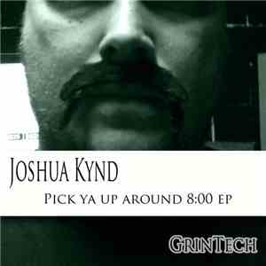 Joshua Kynd - Pick Ya Up Around 8:00 EP mp3 album
