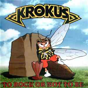 Krokus - To Rock Or Not To Be mp3 album