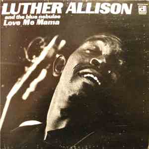 Luther Allison And The Blue Nebulae - Love Me Mama mp3 album