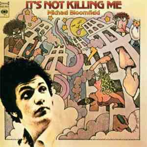 Michael Bloomfield - It's Not Killing Me mp3 album