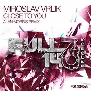Miroslav Vrlik - Close To You (Alan Morris Remix) mp3 album
