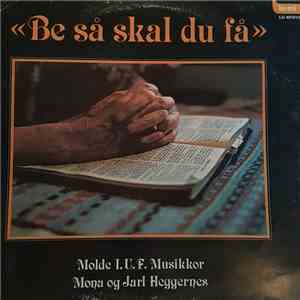 Molde I.U.F. Musikkor, Mona Og Jarl Heggernes - Be Så Skal Du Få mp3 album