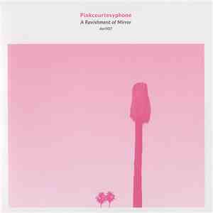 Pinkcourtesyphone - A Ravishment Of Mirror mp3 album