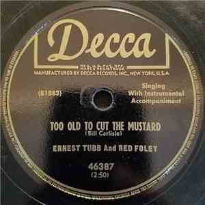 Red Foley And Ernest Tubb - Too Old To Cut The Mustard / I'm In Love With Molly mp3 album