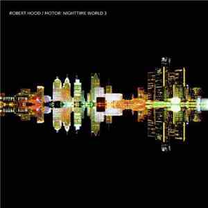 Robert Hood - Motor: Nighttime World 3 mp3 album