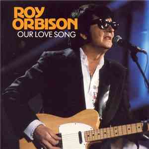 Roy Orbison - Our Love Song mp3 album