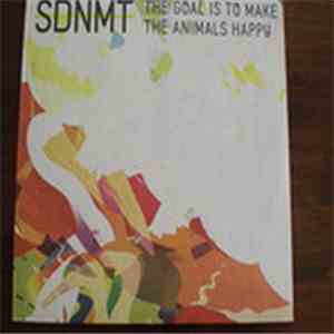 SDNMT - The Goal Is To Make The Animals Happy mp3 album