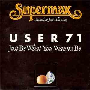 Supermax Featuring José Feliciano - User 71 (Just Be What You Wanna Be) mp3 album