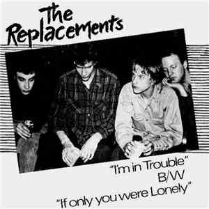 The Replacements - I'm In Trouble B/W If Only You Were Lonely mp3 album