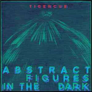 Tigercub - Abstract Figures In The Dark mp3 album