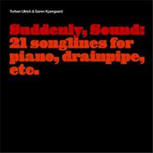 Torben Ulrich & Søren Kjærgaard - Suddenly, Sound: 21 Songlines For Piano, Drainpipe, Etc. mp3 album