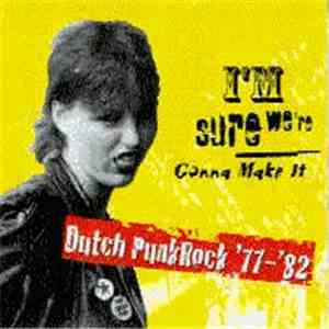 Various - I'm Sure We're Gonna Make It • Dutch Punkrock '77 - '82 mp3 album
