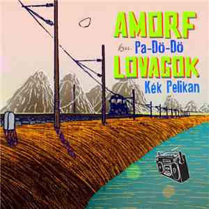 Amorf Lovagok Feat. Pa-Dö-Dő - Kék Pelikán mp3 album