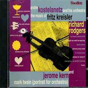André Kostelanetz And His Orchestra - Music Of Fritz Kreisler, Richard Rodgers & Jerome Kern mp3 album