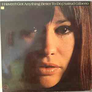 Astrud Gilberto - I Haven't Got Anything Better To Do mp3 album