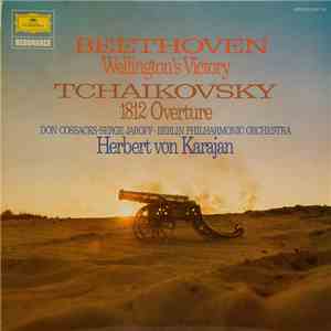 Beethoven, Tchaikovsky, Herbert von Karajan, Berlin Philharmonic, Don Kosaken Chor Serge Jaroff, Serge Jaroff - Wellington's Victory / 1812 Overture mp3 album