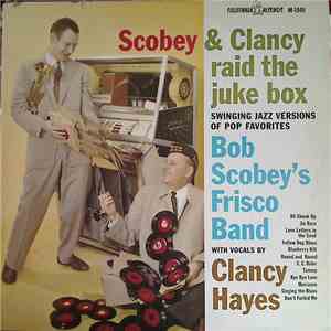 Bob Scobey's Frisco Band With Vocals By Clancy Hayes - Scobey & Clancy Raid The Juke Box mp3 album